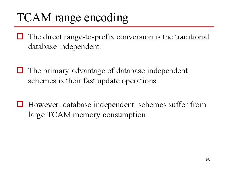 TCAM range encoding o The direct range-to-prefix conversion is the traditional database independent. o