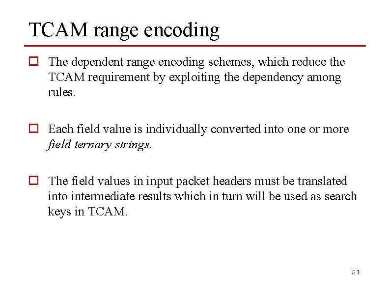 TCAM range encoding o The dependent range encoding schemes, which reduce the TCAM requirement