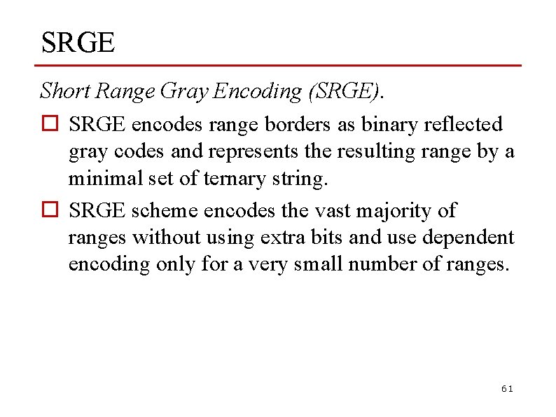 SRGE Short Range Gray Encoding (SRGE). o SRGE encodes range borders as binary reflected
