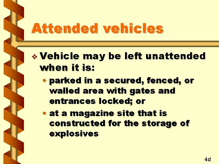 Attended vehicles v Vehicle may be left unattended when it is: • parked in