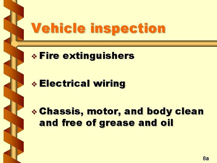 Vehicle inspection v Fire extinguishers v Electrical wiring v Chassis, motor, and body clean