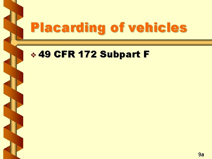 Placarding of vehicles v 49 CFR 172 Subpart F 9 a 