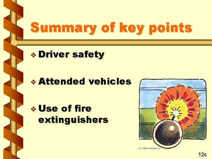 Summary of key points v Driver safety v Attended vehicles v Use of fire