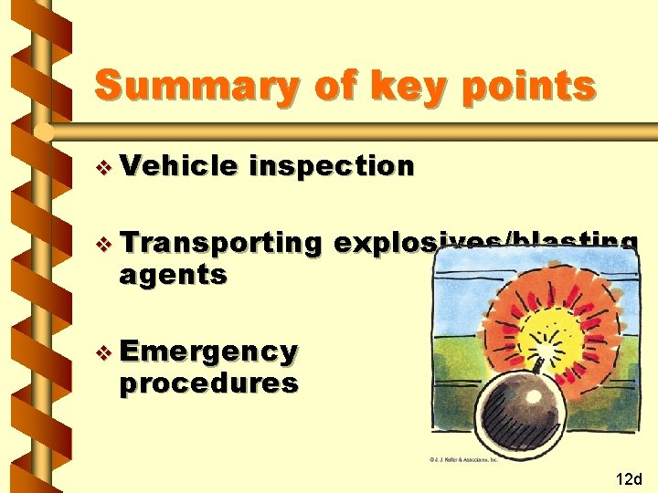 Summary of key points v Vehicle inspection v Transporting agents explosives/blasting v Emergency procedures