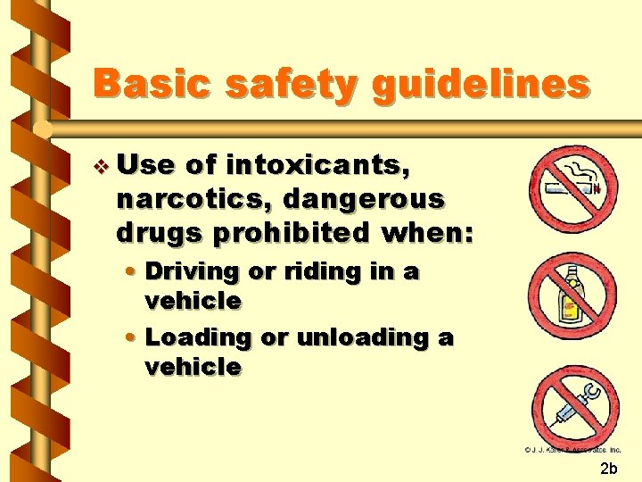 Basic safety guidelines v Use of intoxicants, narcotics, dangerous drugs prohibited when: • Driving