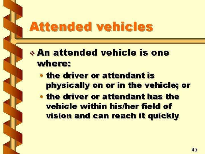 Attended vehicles v An attended vehicle is one where: • the driver or attendant