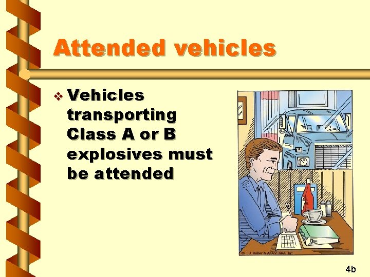 Attended vehicles v Vehicles transporting Class A or B explosives must be attended 4