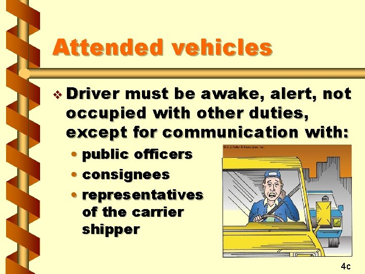 Attended vehicles v Driver must be awake, alert, not occupied with other duties, except