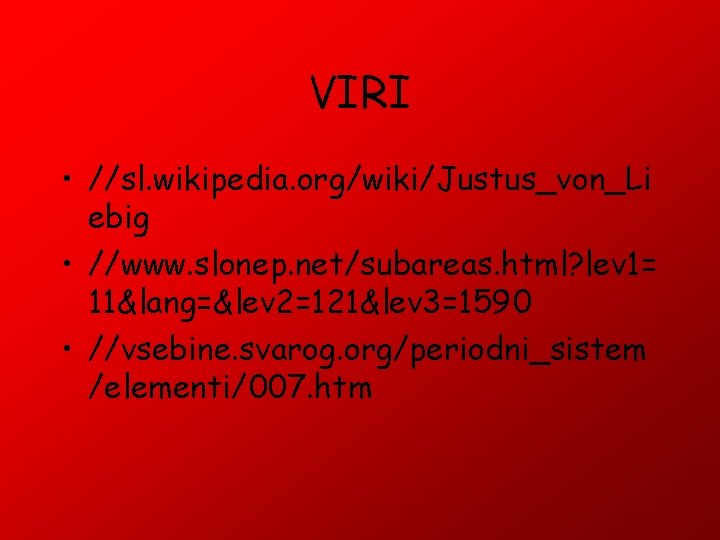 VIRI • //sl. wikipedia. org/wiki/Justus_von_Li ebig • //www. slonep. net/subareas. html? lev 1= 11&lang=&lev