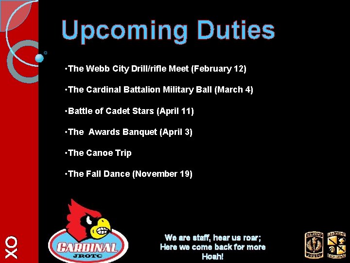 Upcoming Duties • The Webb City Drill/rifle Meet (February 12) • The Cardinal Battalion