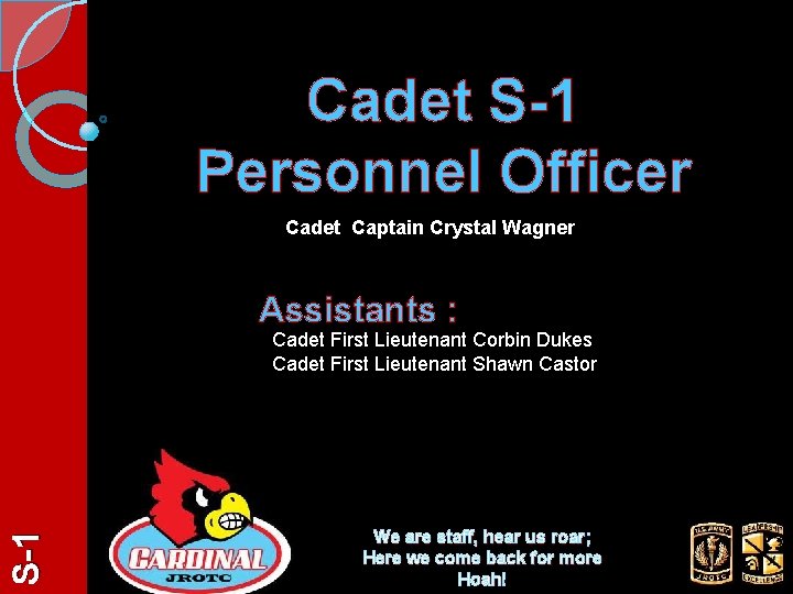 Cadet S-1 Personnel Officer Cadet Captain Crystal Wagner Assistants : S-1 Cadet First Lieutenant