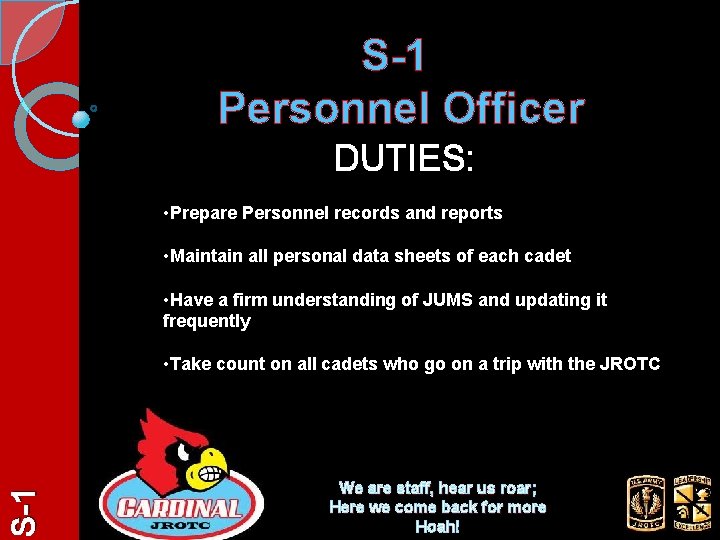 S-1 Personnel Officer DUTIES: • Prepare Personnel records and reports • Maintain all personal