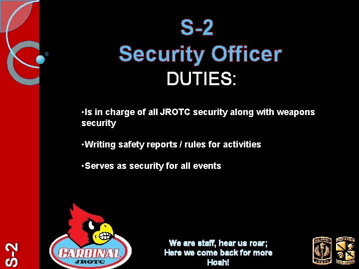 S-2 Security Officer DUTIES: • Is in charge of all JROTC security along with