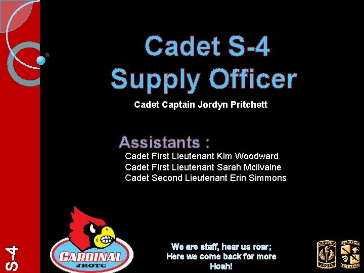 Cadet S-4 Supply Officer Cadet Captain Jordyn Pritchett Assistants : S-4 Cadet First Lieutenant