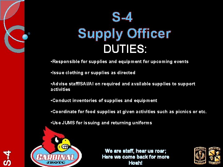 S-4 Supply Officer DUTIES: • Responsible for supplies and equipment for upcoming events •