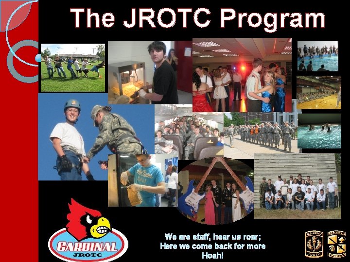 The JROTC Program We are staff, hear us roar; Here we come back for