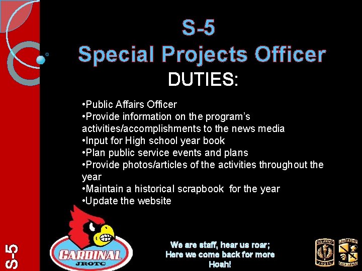 S-5 Special Projects Officer DUTIES: S-5 • Public Affairs Officer • Provide information on