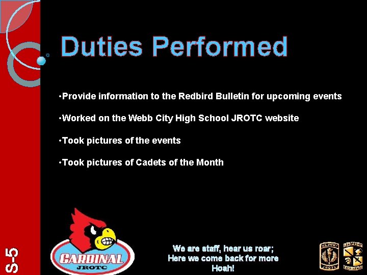Duties Performed • Provide information to the Redbird Bulletin for upcoming events • Worked