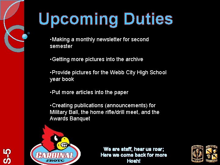 Upcoming Duties • Making a monthly newsletter for second semester • Getting more pictures