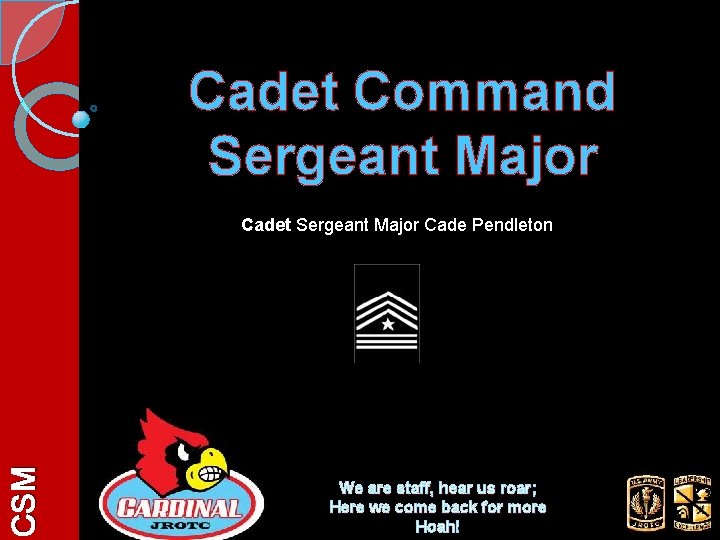 Cadet Command Sergeant Major CSM Cadet Sergeant Major Cade Pendleton We are staff, hear