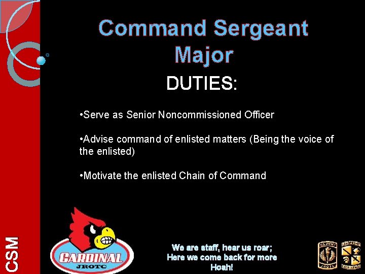 Command Sergeant Major DUTIES: • Serve as Senior Noncommissioned Officer • Advise command of