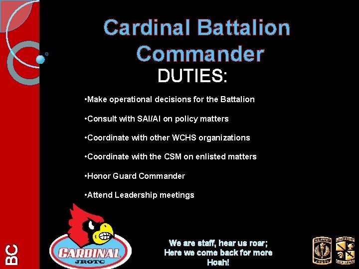 Cardinal Battalion Commander DUTIES: • Make operational decisions for the Battalion • Consult with