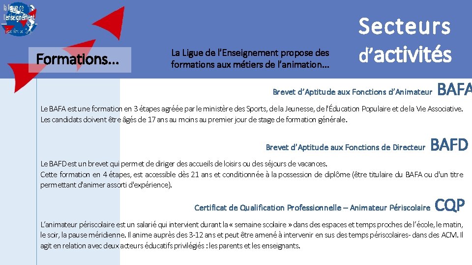 Formations. . . La Ligue de l’Enseignement propose des formations aux métiers de l’animation.