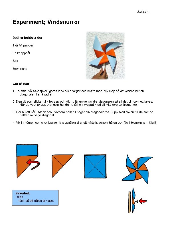 Bilaga 1. Experiment; Vindsnurror Det här behöver du: Två A 4 papper En knappnål