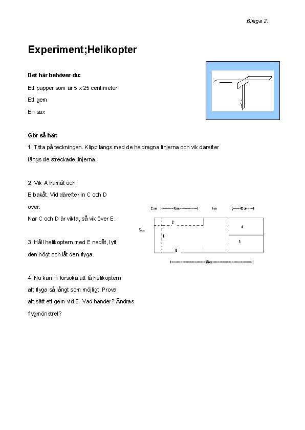 Bilaga 2. Experiment; Helikopter Det här behöver du: Ett papper som är 5 x
