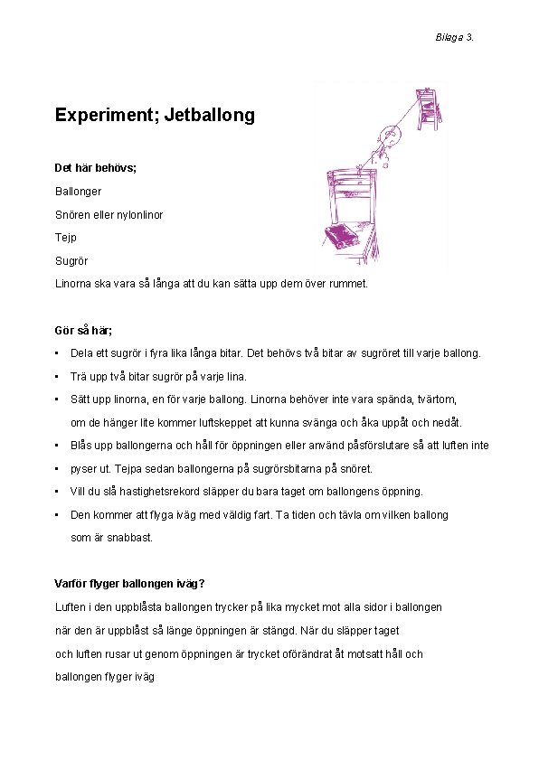 Bilaga 3. Experiment; Jetballong Det här behövs; Ballonger Snören eller nylonlinor Tejp Sugrör Linorna