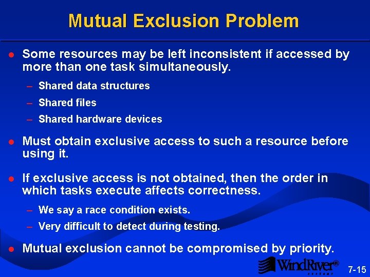 Mutual Exclusion Problem l Some resources may be left inconsistent if accessed by more