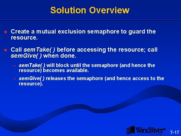 Solution Overview l Create a mutual exclusion semaphore to guard the resource. l Call Solution Overview l Create a mutual exclusion semaphore to guard the resource. l Call