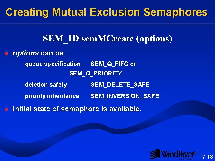 Creating Mutual Exclusion Semaphores SEM_ID sem. MCreate (options) l options can be: queue specification