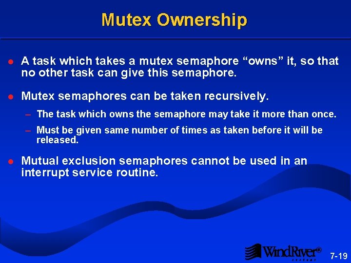 Mutex Ownership l A task which takes a mutex semaphore “owns” it, so that