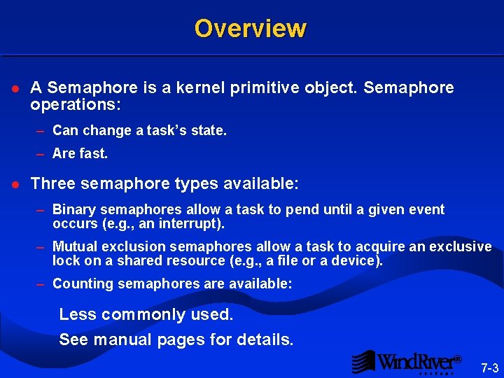 Overview l A Semaphore is a kernel primitive object. Semaphore operations: – Can change