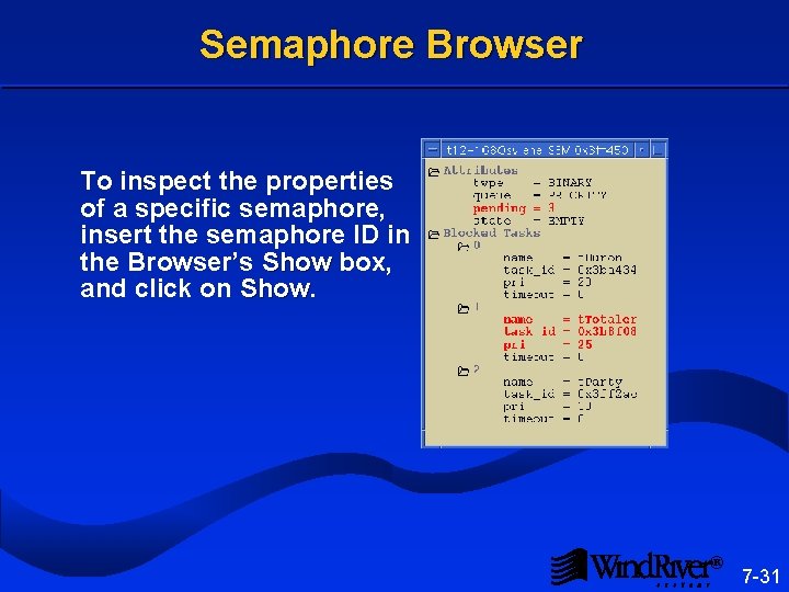 Semaphore Browser To inspect the properties of a specific semaphore, insert the semaphore ID Semaphore Browser To inspect the properties of a specific semaphore, insert the semaphore ID