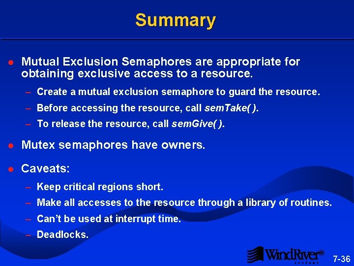 Summary l Mutual Exclusion Semaphores are appropriate for obtaining exclusive access to a resource.