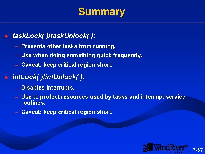 Summary l task. Lock( )/task. Unlock( ): – Prevents other tasks from running. –