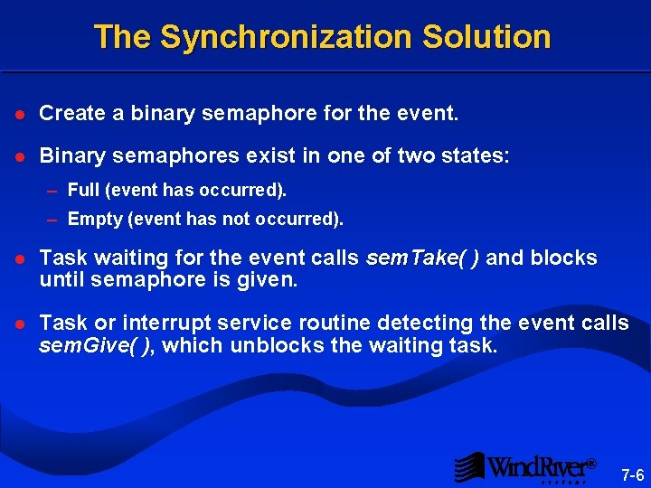 The Synchronization Solution l Create a binary semaphore for the event. l Binary semaphores The Synchronization Solution l Create a binary semaphore for the event. l Binary semaphores