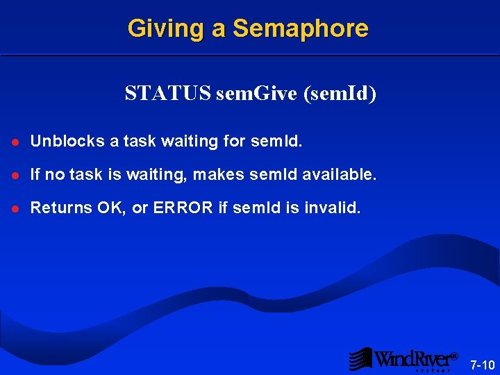 Giving a Semaphore STATUS sem. Give (sem. Id) l Unblocks a task waiting for Giving a Semaphore STATUS sem. Give (sem. Id) l Unblocks a task waiting for