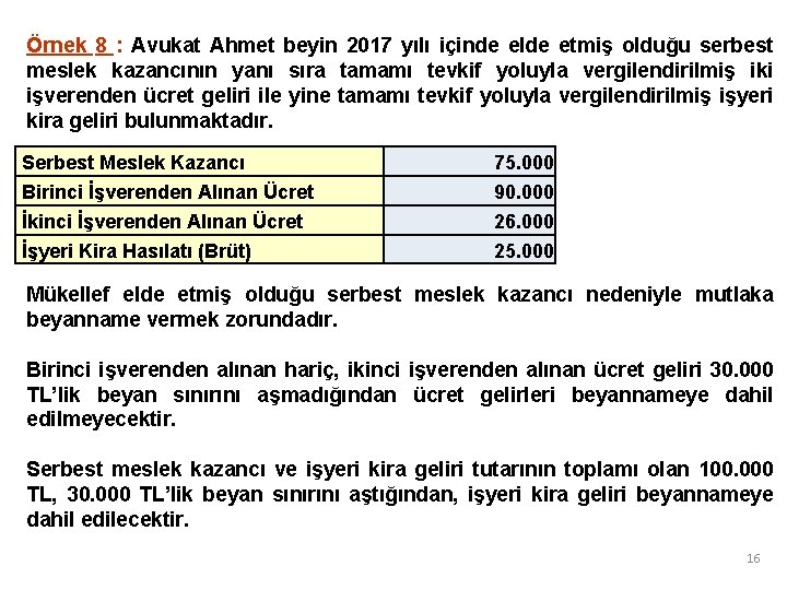 Örnek 8 : Avukat Ahmet beyin 2017 yılı içinde elde etmiş olduğu serbest meslek