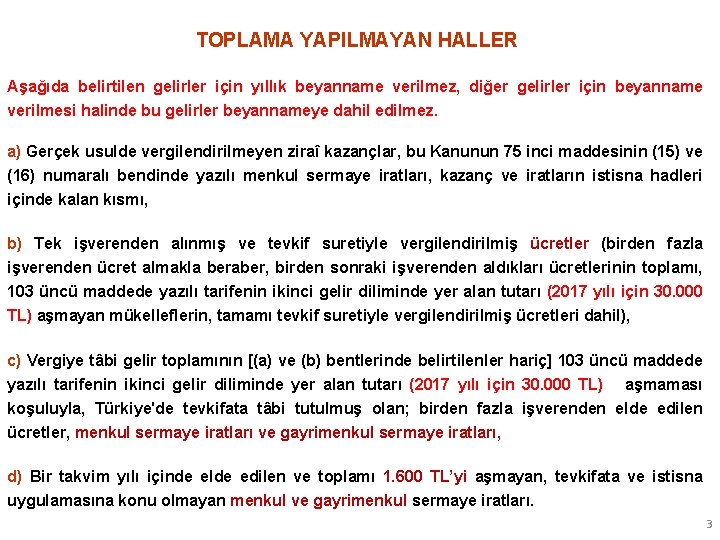 TOPLAMA YAPILMAYAN HALLER Aşağıda belirtilen gelirler için yıllık beyanname verilmez, diğer gelirler için beyanname