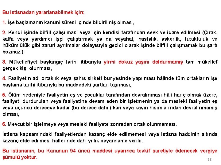 Bu istisnadan yararlanabilmek için; 1. İşe başlamanın kanuni süresi içinde bildirilmiş olması, 2. Kendi