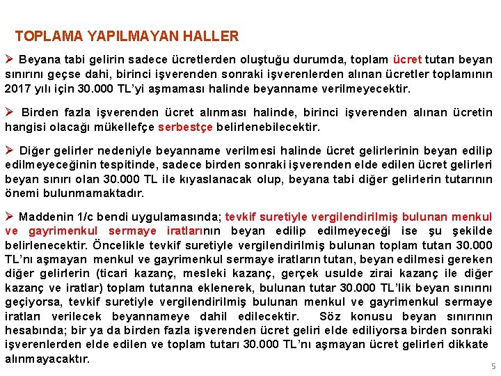 TOPLAMA YAPILMAYAN HALLER Ø Beyana tabi gelirin sadece ücretlerden oluştuğu durumda, toplam ücret tutarı