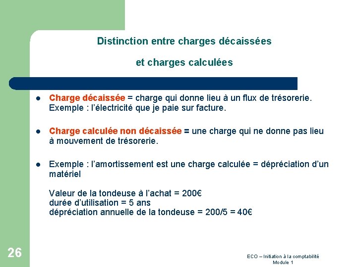 Distinction entre charges décaissées et charges calculées l Charge décaissée = charge qui donne