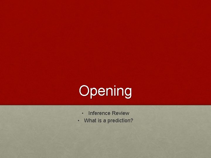 Opening • Inference Review • What is a prediction? 