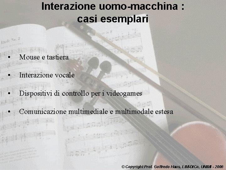 Interazione uomo-macchina : casi esemplari • Mouse e tastiera • Interazione vocale • Dispositivi
