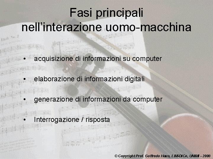 Fasi principali nell’interazione uomo-macchina • acquisizione di informazioni su computer • elaborazione di informazioni