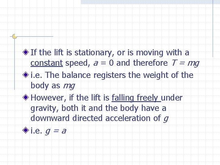 If the lift is stationary, or is moving with a constant speed, a =