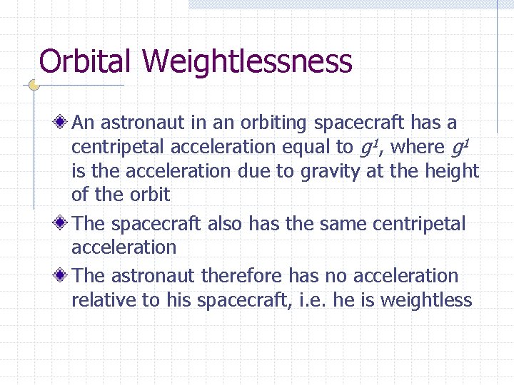 Orbital Weightlessness An astronaut in an orbiting spacecraft has a centripetal acceleration equal to